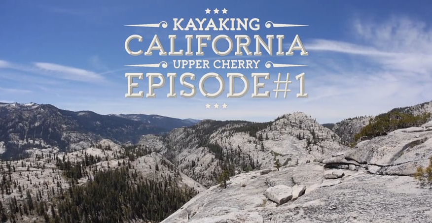 Kayaking California - Episode 1 Upper Cherry