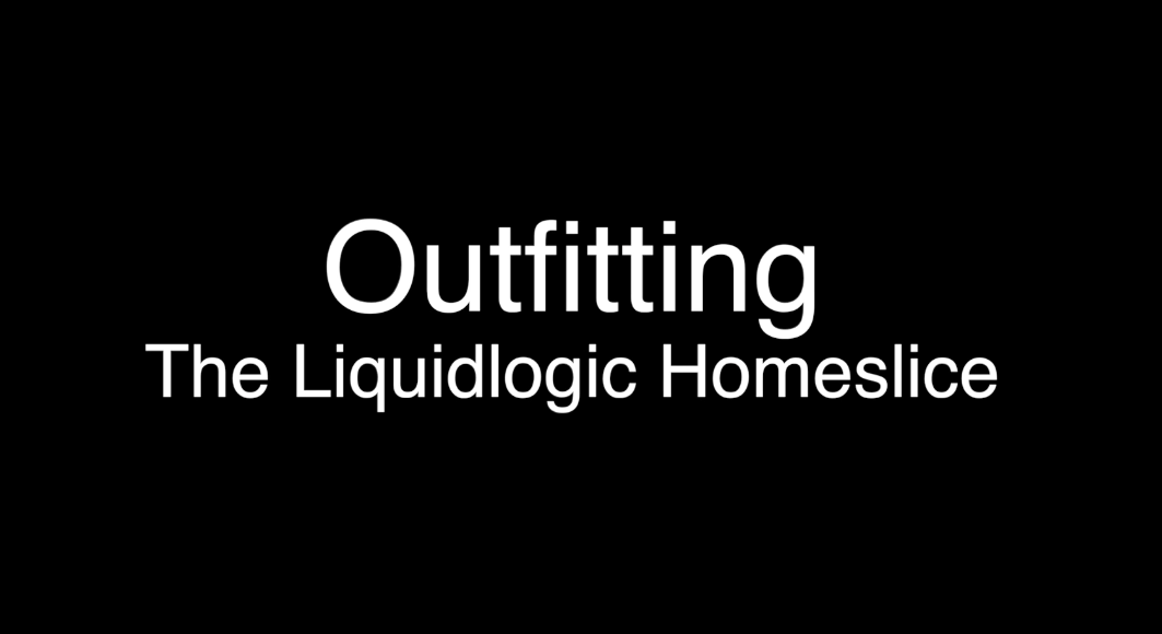Outfitting The Liquidlogic Homeslice